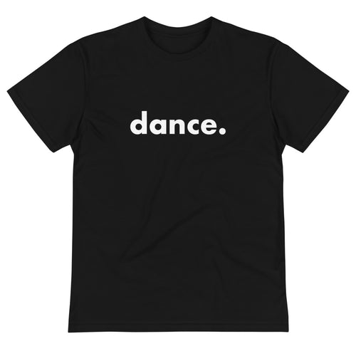 Dance. t-shirts for dancers  men women Eco sustainable Unisex Black and White